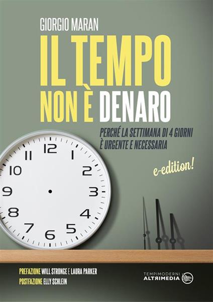 Il tempo non è denaro. Perché la settimana di 4 giorni è urgente e necessaria - Giorgio Maran - ebook