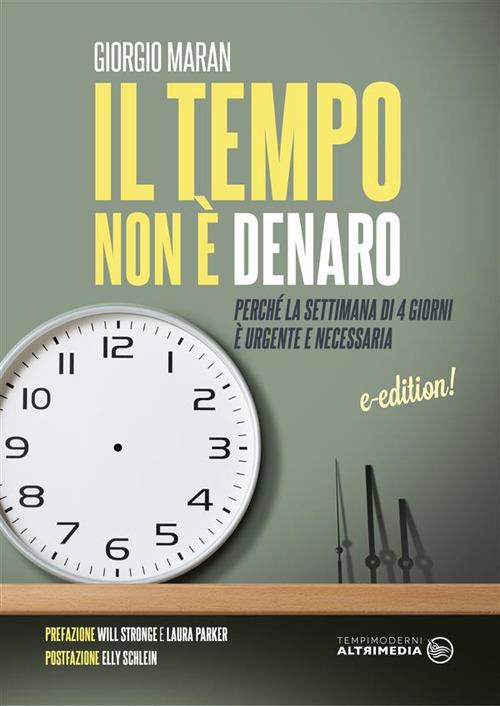 Il tempo non è denaro. Perché la settimana di 4 giorni è urgente e necessaria - Giorgio Maran - ebook