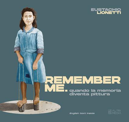 Remember me. Quando la memoria diventa pittura. Ediz. a colori - Eustachio Lionetti - copertina