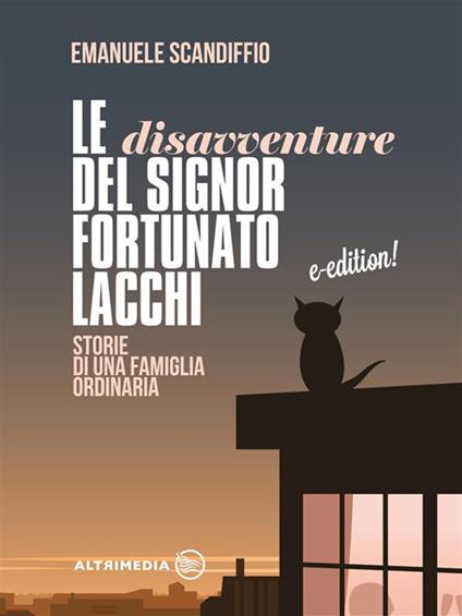 Le disavventure del signor Fortunato Lacchi. Storie di una famiglia ordinaria - Emanuele Scandiffio - ebook