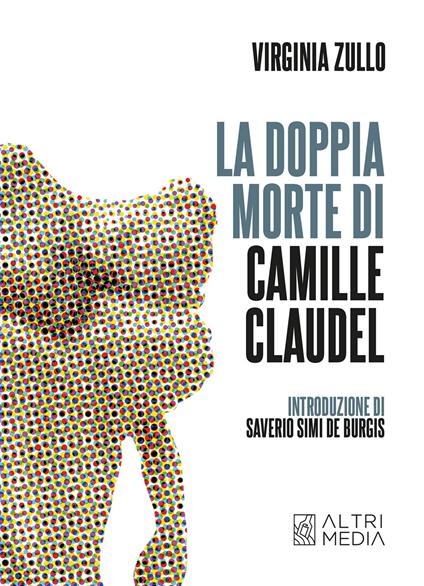 La doppia morte di Camille Claudel - Virgina Zullo - copertina