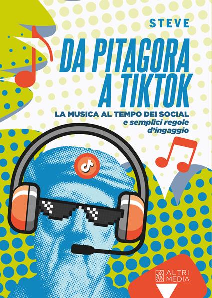 Da Pitagora a Tik Tok. La musica ai tempi dei social e semplici regole di ingaggio - Stefano De Pasquale - copertina