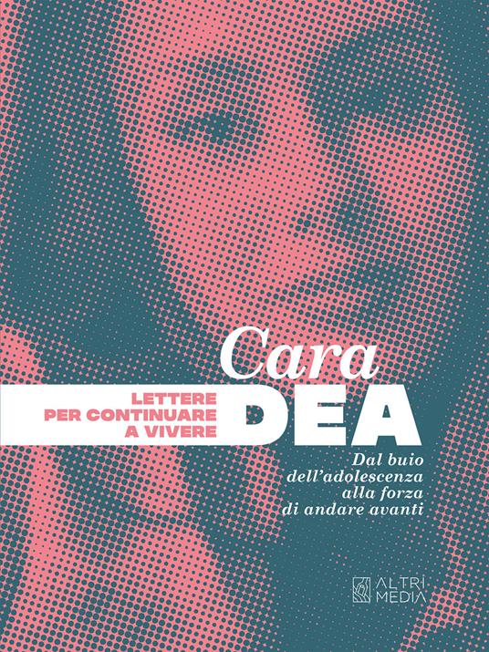 Cara Dea. Lettere per continuare a vivere. Dal buio dell'adolescenza alla forza di andare avanti - copertina