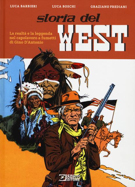 Storia del West. La realtà e la leggenda nel capolavoro a fumetti di Gino D'Antonio - Luca Barbieri,Graziano Frediani,Luca Boschi - 3