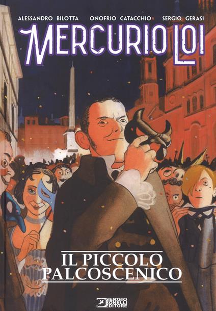 Il piccolo palcoscenico. Mercurio Loi - Alessandro Bilotta - copertina
