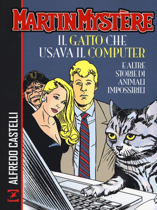 Martin Mystère. Il gatto che usava il computer e altre storie di animali impossibili - Alfredo Castelli - copertina