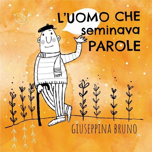 L'uomo che seminava parole. Ediz. ad alta leggibilità - Giuseppina Bruno - copertina