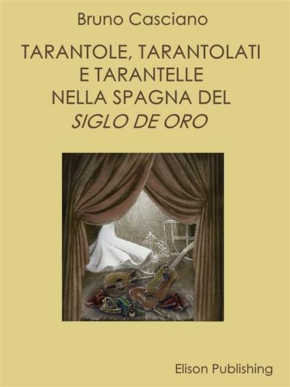 Tarantole, tarantolati e tarantelle nella Spagna del «Siglo de oro» - Bruno Casciano - ebook