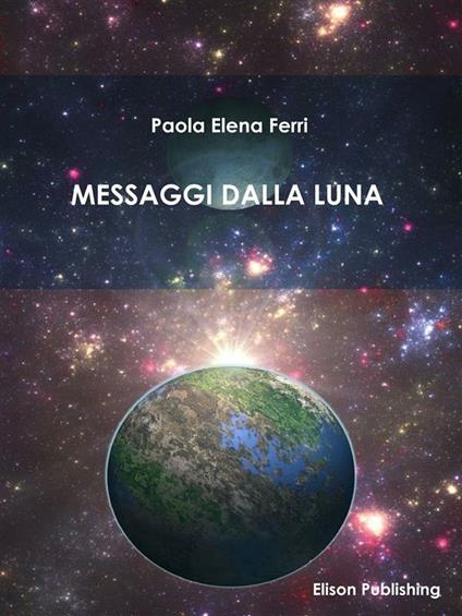 Messaggi dalla Luna - Paola Elena Ferri - ebook