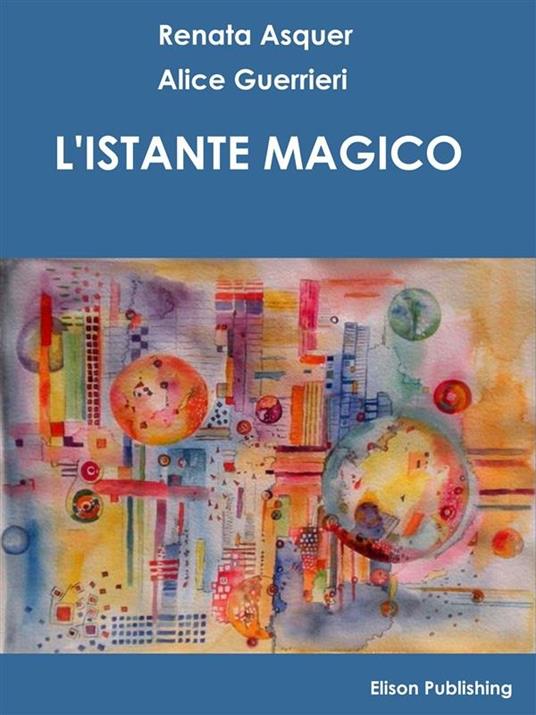 L' istante magico. Storia di Giuseppe De Nittis - Renata Asquer,Alice Guerrieri - ebook