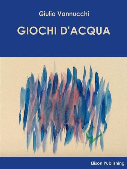 Giochi d'acqua - Giulia Vannucchi - ebook