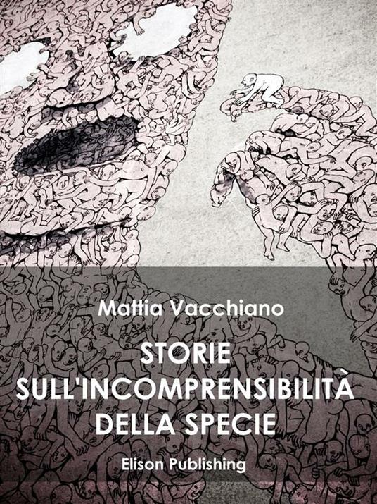 Storie sull'incomprensibilità della specie - Mattia Vacchiano - ebook