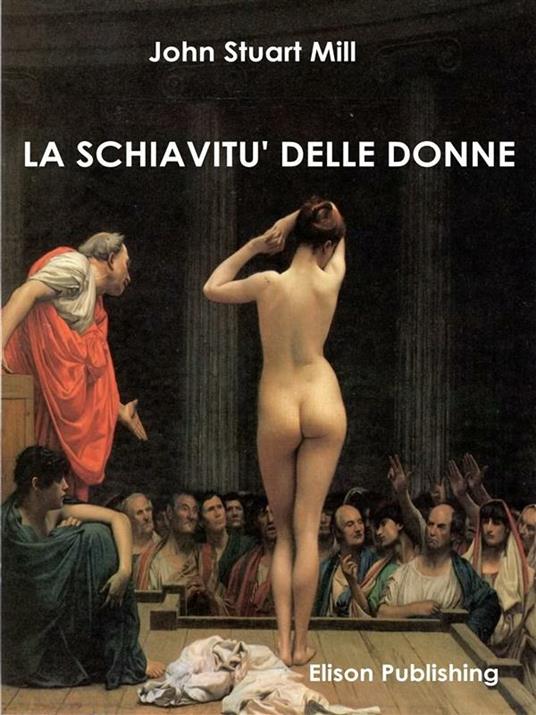 La schiavitù delle donne - John Stuart Mill - ebook