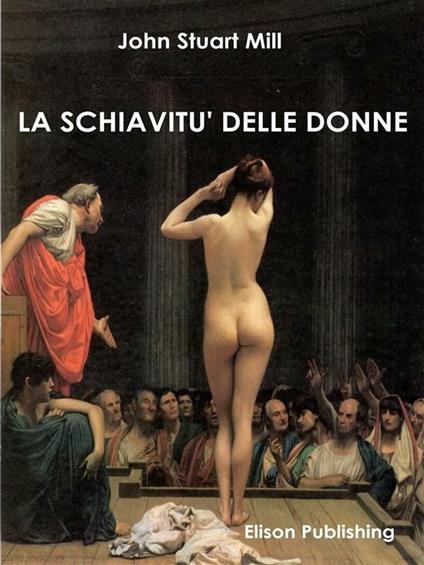 La schiavitù delle donne - John Stuart Mill - ebook