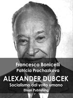 Alexander Dubcek. Socialismo dal volto umano