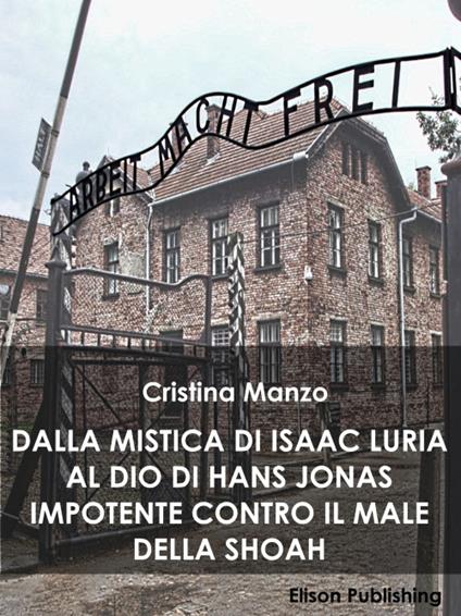 Dalla mistica di Isaac Luria al Dio di Hans Jonas impotente contro il male della Shoah - Cristina Manzo - ebook