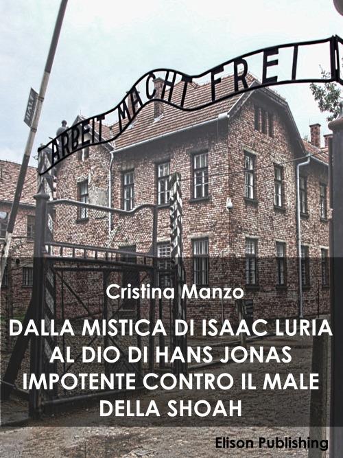 Dalla mistica di Isaac Luria al Dio di Hans Jonas impotente contro il male della Shoah - Cristina Manzo - ebook