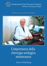 L' importanza della chirurgia urologica mininvasiva. In memoria del prof. Vincenzo Disanto, primario chirurgo urologo