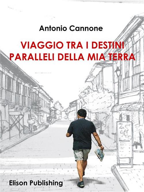 Viaggio tra i destini paralleli della mia terra - Antonio Cannone - ebook