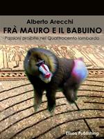 Frà Mauro e il babuino. Passioni proibite nel Quattrocento lombardo