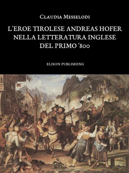 L' eroe tirolese Andreas Hofer nella letteratura inglese del primo '800 - Claudia Messelodi - ebook