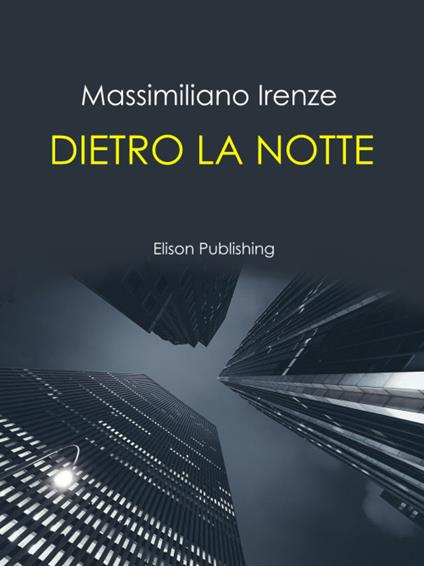 Dietro la notte - Massimiliano Irenze - ebook