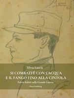 Si combatté con l'acqua e il fango fino alla cintola. Fulvio Balisti nella Grande Guerra