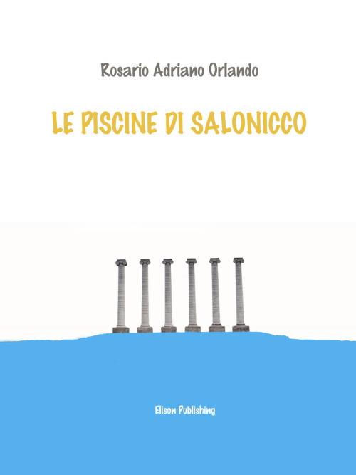 Le piscine di Salonicco - Rosario Adriano Orlando - ebook
