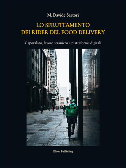 Lo sfruttamento dei rider del food delivery. Caporalato, lavoro straniero e piattaforme digitali - M. Davide Sartori - ebook