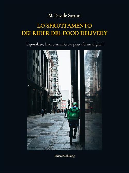 Lo sfruttamento dei rider del food delivery. Caporalato, lavoro straniero e piattaforme digitali - M. Davide Sartori - ebook