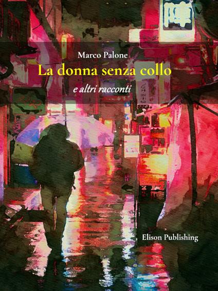 La donna senza collo e altri racconti - Marco Palone - ebook
