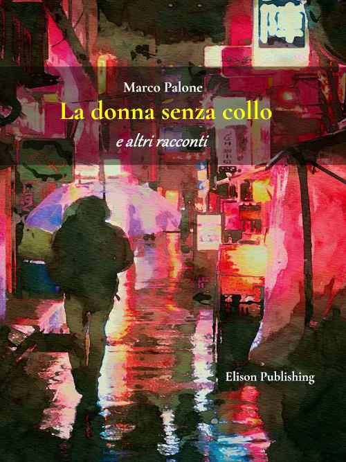 La donna senza collo e altri racconti - Marco Palone - ebook