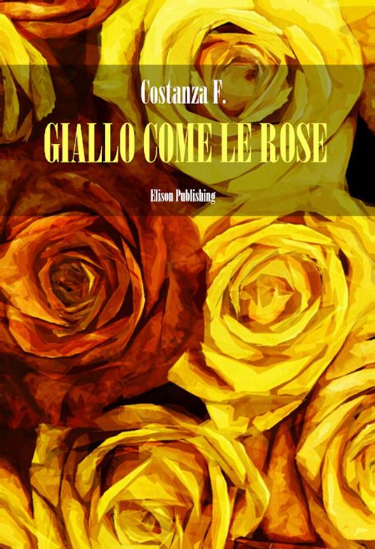 Giallo come le rose - F. Costanza - ebook