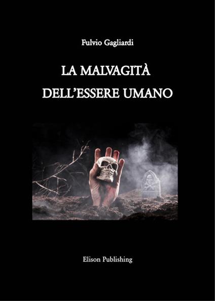 La malvagità dell'essere umano - Fulvio Gagliardi - ebook