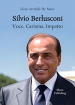 Silvio Berlusconi. Voce, carisma, impatto