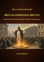 Brucia Giordano, brucia. Sotto il fuoco della verità: Bruno e la libertà di espressione