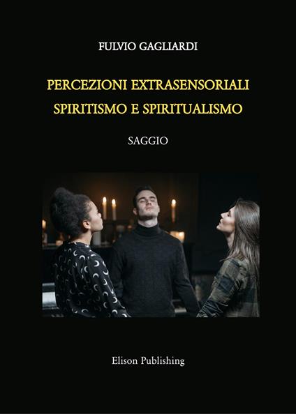 Percezioni extrasensoriali, spiritismo e spiritualismo - Fulvio Gagliardi - ebook