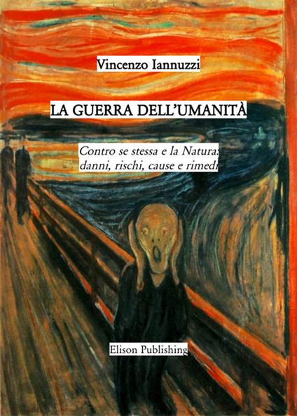 La guerra dell'umanità. Contro se stessa e la natura: danni, rischi, cause e rimedi - Vincenzo Iannuzzi - ebook