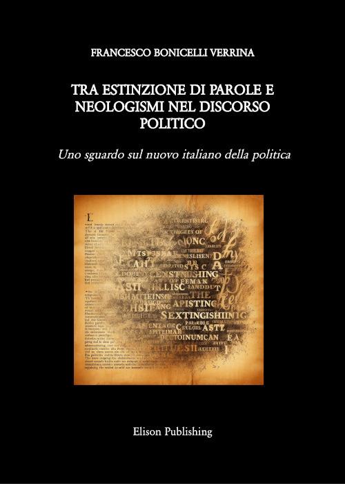 Tra estinzione di parole e neologismi nel discorso politico. Uno sguardo sul nuovo italiano della politica - Francesco Bonicelli Verrina - ebook