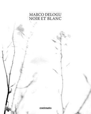 Marco Delogu. Noir et blanc. Ediz. inglese - Marco Delogu - copertina