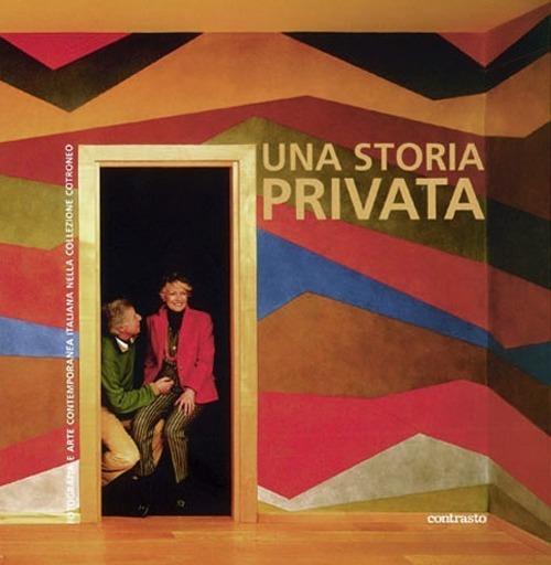 Una storia privata. La collezione Anna Rosa e Giovanni Cotroneo. Catalogo della mostra (21 giugno-10 ottobre 2006). Ediz. italiana, francese e inglese - copertina