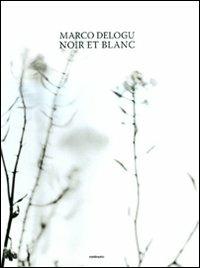 Noir et blanc. Ediz. italiana e francese - Marco Delogu - copertina