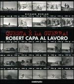 Questa è la guerra! Robert Capa al lavoro. Catalogo della mostra (Milano, 27 marzo-21 giugno 2009)