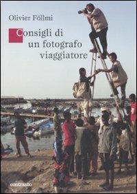 Consigli di un fotografo viaggiatore. Ediz. illustrata - Olivier Föllmi - copertina