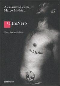 OltreNero. Nuovi fascisti italiani - Alessandro Cosmelli,Marco Mathieu - copertina