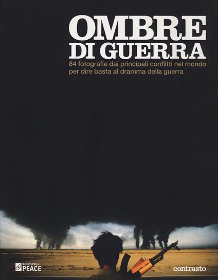Ombre di guerra. 84 fotografie dai principali conflitti del mondo per dire basta al dramma della guerra. Ediz. illustrata - copertina