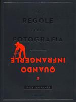 Le regole della fotografia e quando infrangerle. Ediz. illustrata