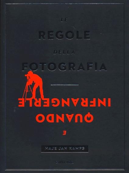 Le regole della fotografia e quando infrangerle. Ediz. illustrata - Haje Jan Kamps - copertina