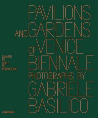 Pavilions and gardens of Venice Biennale. Photographs by Gabriele Basilico-Padiglioni e giardini della Biennale di Venezia. Fotografie di Gabriele Basilico - copertina