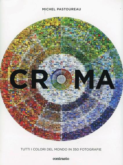 Croma. Tutti i colori del mondo in 350 fotografie - Michel Pastoureau - copertina